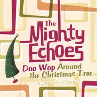 The Mighty Echoes : Doo Wop Around the Christmas Tree
