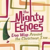 THE MIGHTY ECHOES: Doo Wop Around the Christmas Tree