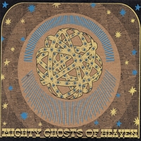 MIGHTY GHOSTS OF HEAVEN: Mighty Ghosts Of Heaven
