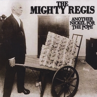 The Mighty Regis : Another Nickel For The Pope