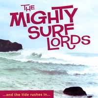 THE MIGHTY SURF LORDS: And The Tide Rushes In