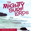THE MIGHTY SURF LORDS: And The Tide Rushes In