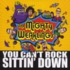 THE MIGHTY WEAKLINGS: You Can't Rock Sittin' Down