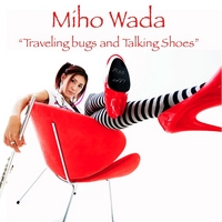 Miho Wada : Traveling Bugs and Talking Shoes