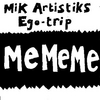 MIK ARTISTIK'S EGO TRIP: Me Me Me