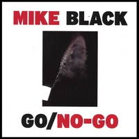 Mike Black : Go/No-Go