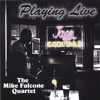 THE MIKE FALCONE QUARTET: Playing Live