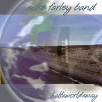 The Mike Farley Band : halfaworldaway