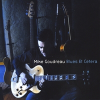 Mike Goudreau : Blues Et Cetera
