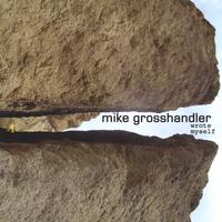 Mike Grosshandler : Wrote Myself