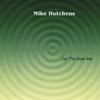 MIKE HUTCHENS: Let The River Run