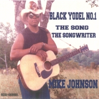 Mike Johnson : Black Yodel No.1, The Song, The Songwriter