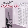 MIKE JONS: Holding On