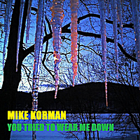 Mike Korman: You Tried to Wear Me Down