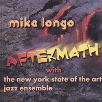 MIKE LONGO & THE NEW YORK STATE OF THE ART JAZZ ENSEMBLE: Aftermath