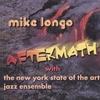 MIKE LONGO & THE NEW YORK STATE OF THE ART JAZZ ENSEMBLE: Aftermath
