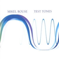 MIKEL ROUSE: Test Tones
