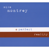 MIKE MONTREY: A Perfect Reality