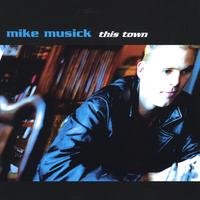 Mike Musick : This Town