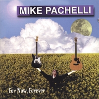Mike Pachelli : For Now, Forever