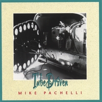 Mike Pachelli : Tube Driven