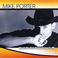 Mike Porter : Nashville Ain't Gonna Come to Me