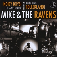 Mike & The Ravens : Noisy Boys ! The Saxony Sessions