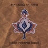 MIKE ROBERTS BAND: For Those In Orbit