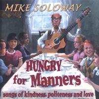 Mike Soloway : Hungry For Manners - songs of kindness, politeness and love