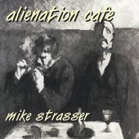 Mike Strasser : Alienation Cafe