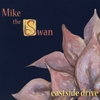 MIKE THE SWAN: Eastside Drive