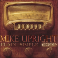 MIKE UPRIGHT: Plain. Simple. Good.