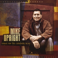 Mike Upright : Songs For The Common Man