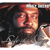 MIKEY DREAD: Life is a Stage