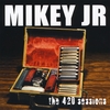MIKEY JUNIOR: The 420 Sessions