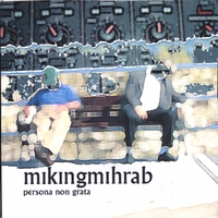 MIKINGMIHRAB: Persona non Grata