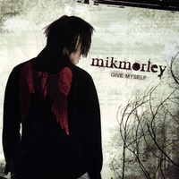 Mik Morley : Give Myself