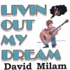 DAVID MILAM: Livin Out My Dream
