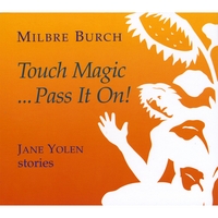 Milbre Burch : Touch Magic...Pass It On: Jane Yolen Stories