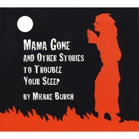 Milbre Burch : Mama Gone and Other Stories to Trouble Your Sleep
