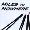 MILES TO NOWHERE: Miles to Nowhere