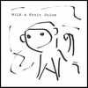 MILK & FRUIT JUICE: Monkey EP
