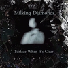 Milking Diamonds: Surface When It