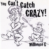 MILLHOUSE G: You Can't Catch Crazy