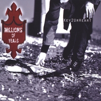 MILLIONS OF YEARS: Key2UrHeart