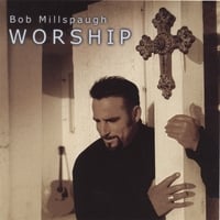 Bob Millspaugh : WORSHIP