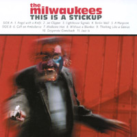 The Milwaukees : This Is A Stickup