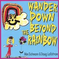 Mim Eichmann & Doug Lofstrom : Wander Down Beyond the Rainbow