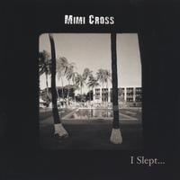 MIMI CROSS: I Slept...