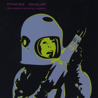 MIND SOUP: Love Songs For Gifted Children